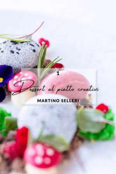 Dessert al Piatto Creativi – Volume 1